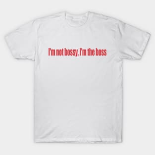 I'm not bossy T-Shirt